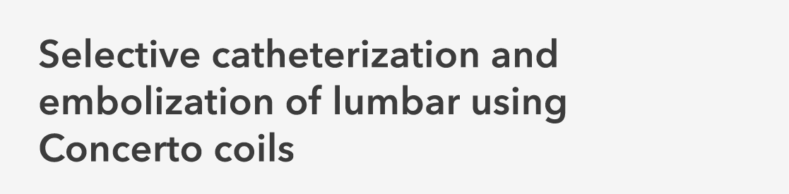 Selective catheterization and embolization of lumbar using Concerto coils 