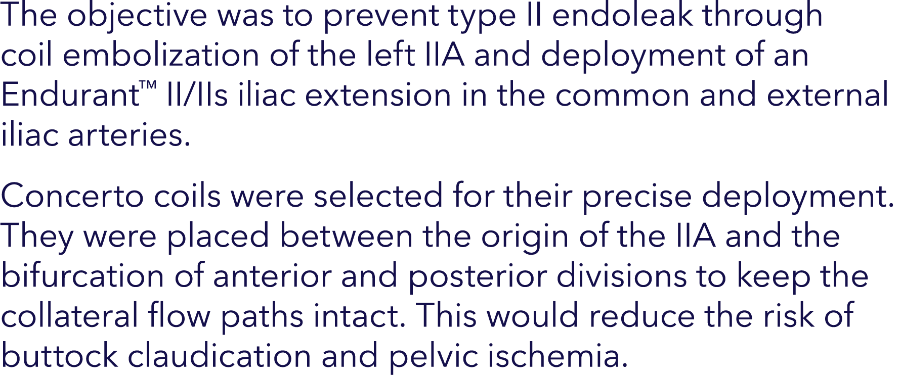 The objective was to prevent type II endoleak through coil embolization of the left IIA and deployment of an Endurant...