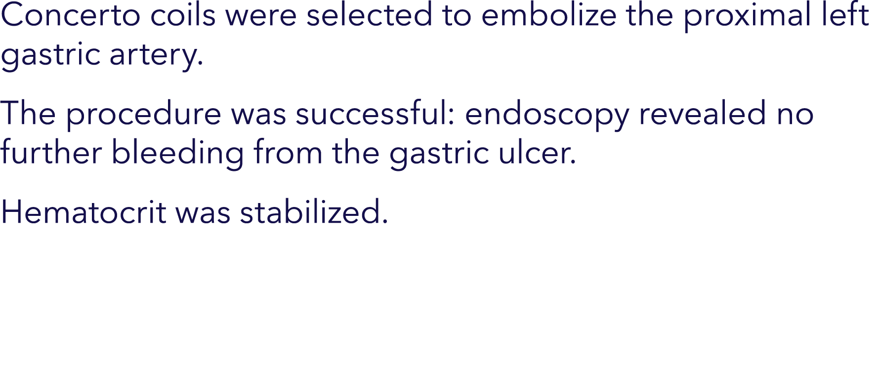 Concerto coils were selected to embolize the proximal left gastric artery. The procedure was successful: endoscopy re...