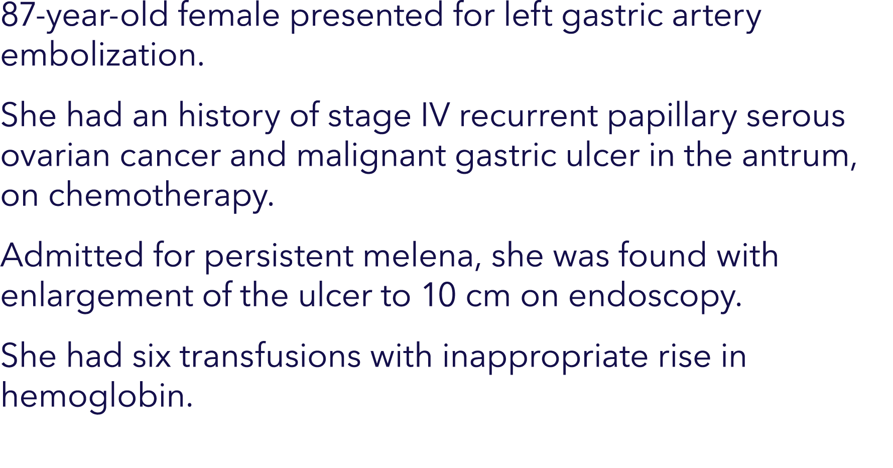 87-year-old female presented for left gastric artery embolization. She had an history of stage IV recurrent papillary...